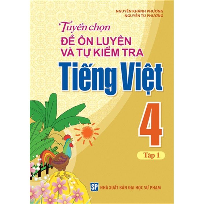 Sách: Tuyển Chọn Đề Ôn Luyện Và Tự Kiểm Tra Tiếng Việt Lớp 4 - Tập 1