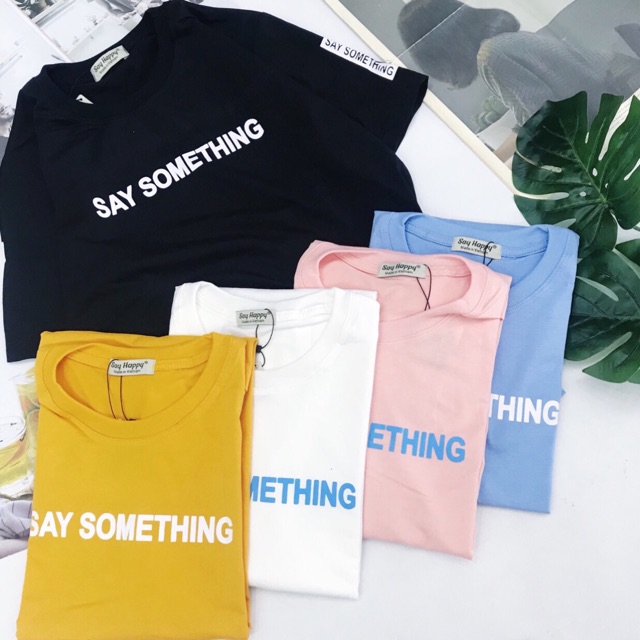 Áo thun SAY HAPPY chữ Say Something