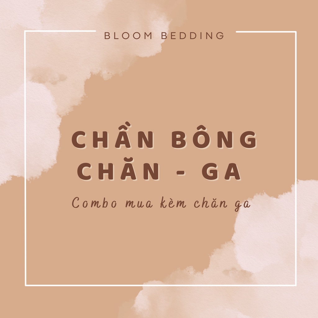 (Mua kèm) Chần Bông Chăn/ Ga - Combo Khách Hàng Bloom Bedding