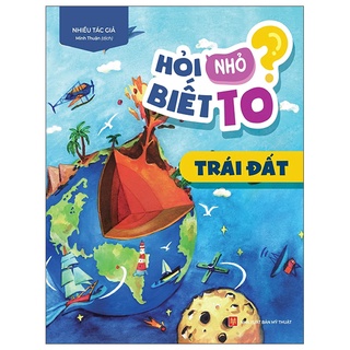 Sách hỏi nhỏ biết to - trái đất