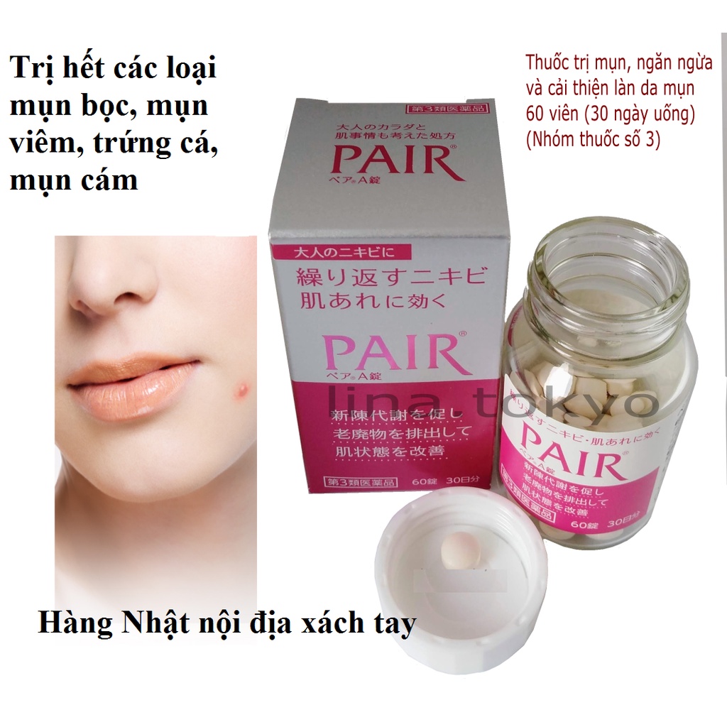 Viên uống Pair A giảm mụn bọc, mụn viêm, mụn trứng cá, mụn nội tiết Nhật Bản nội địa