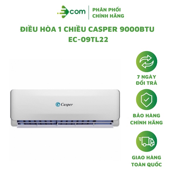 [Mã ELHA10 giảm 6% đơn 5TR] Điều Hòa 1 Chiều Casper 9000BTU EC-09TL22 (Hàng Chính Hãng 100% Bảo Hành 3 Năm Tại Nhà)