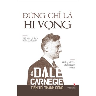 Sách - Đừng chỉ là hi vọng_Cùng Dale Carnegie tiến tới thành công