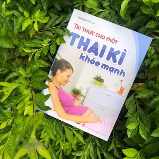 Sách : Tri Thức Cho Một Thai Kì Khoẻ Mạnh