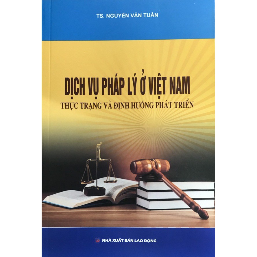 dịch vụ pháp lý ở Việt Nam – Thực trạng và định hướng phát triển (Ts. Nguyễn Văn Tuân)