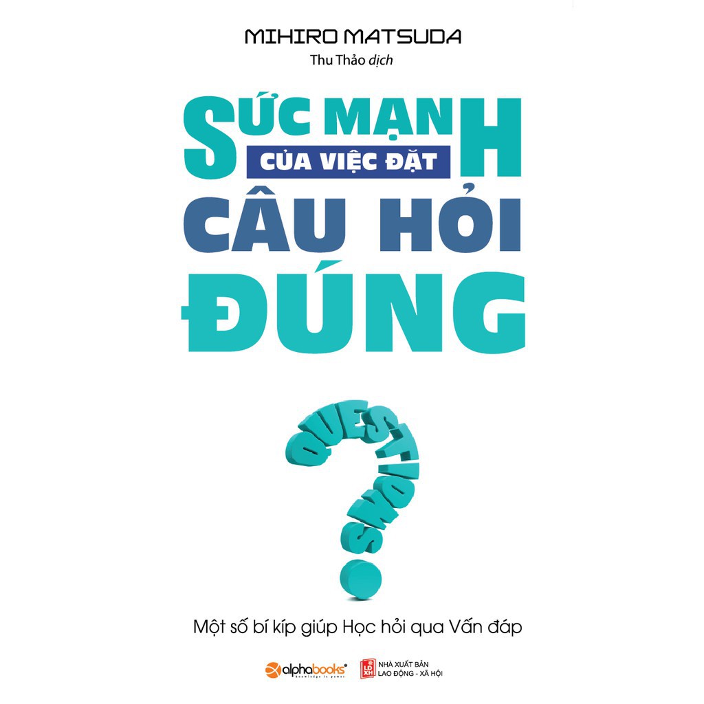 Sách - Sức mạnh của việc đặt câu hỏi đúng (Tái bản mới nhất)