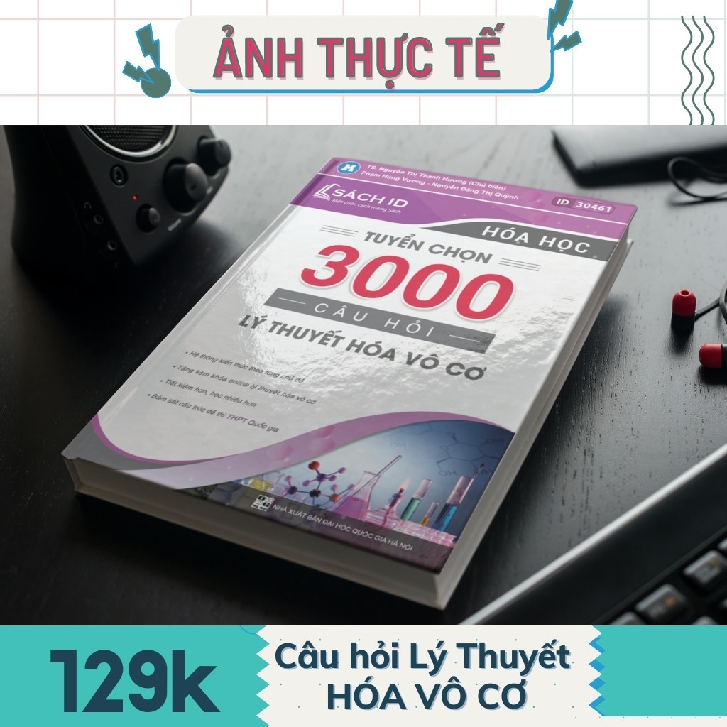 Sách ID ôn thi THPT quốc gia môn hoá học Tuyến chọn 3000 câu hỏi lý thuyết Hóa vô cơ