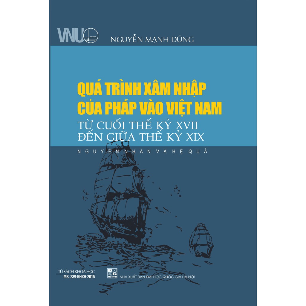 Sách - Quá Trình Xâm Nhập Của Pháp Vào Việt Nam Từ Cuối Thế Kỷ XVII Đến Giữa Thế Kỷ XIX - Nguyên Nhân Và Hệ Quả