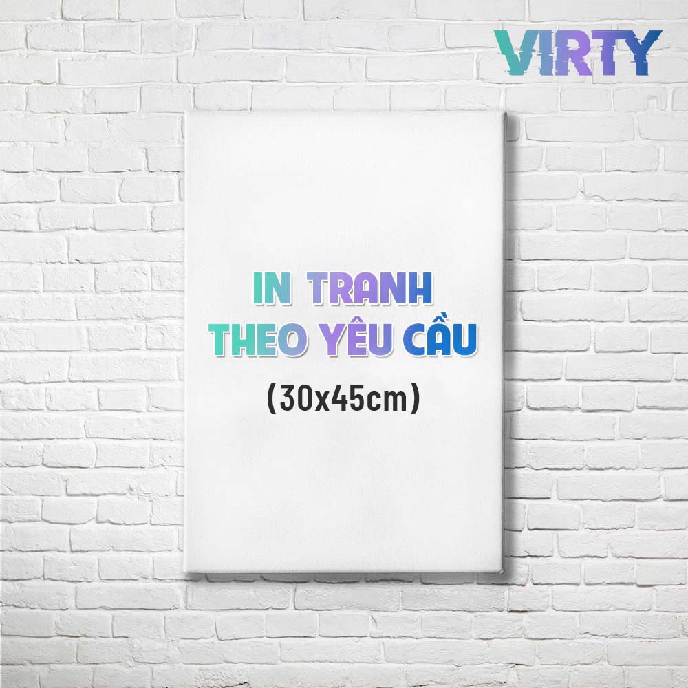 Tranh treo tường IN THEO YÊU CẦU TRÀN VIỀN size 30x45 VIRTY Tranh Canvas decor phòng ngủ, phòng làm việc