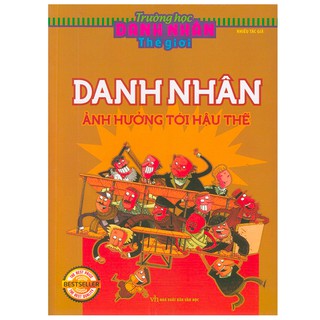 Sách: Trường Học Danh Nhân - Danh Nhân Ảnh Hưởng Tới Hậu Thế (TB)