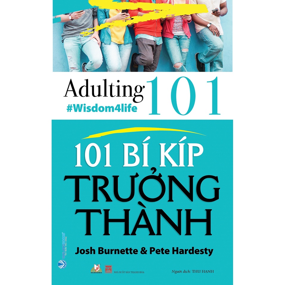 Sách -101 Bí Kíp Trưởng Thành (Josh Burnette, Pete Hardesty- Văn Lang)