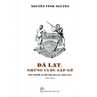 Sách - đà lạt, những cuộc gặp gỡ - con người và đô thị đà lạt 1899-1975