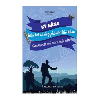 Sách kỹ năng - Kỹ năng kiên trì và ứng phó với khó khăn dành cho lứa tuổi thanh thiếu niên