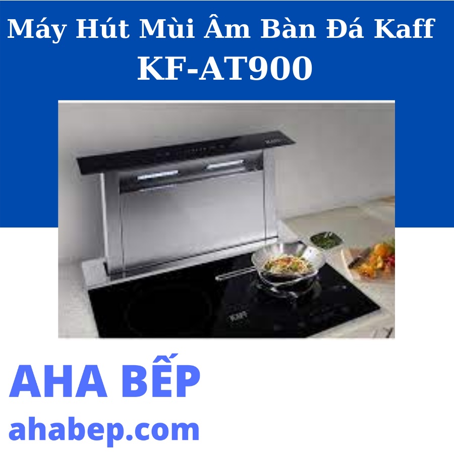 MÁY HÚT MÙI ÂM ĐÁ KAFF KF-AT900 - Hàng Chính Hãng