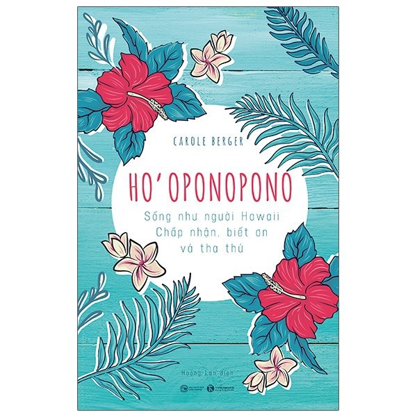 Sách - Ho’oponopono: Sống Như Người Hawaii - Chấp Nhận, Biết Ơn Và Tha Thứ