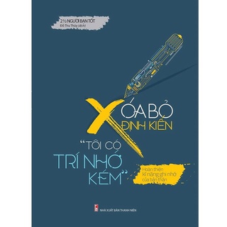 Sách: xóa bỏ định kiến tôi có trí nhớ kém - hoàn thiện kĩ năng ghi nhớ của bản thân
