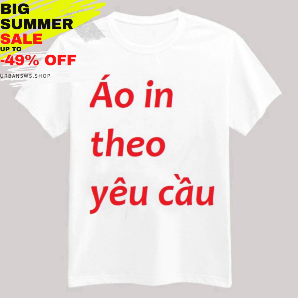 (XẢ KHO NGHỈ SHOPEE) (1 Cái Cũng In)Áo Thun Trắng, Đen, Màu In Theo Yêu Cầu Khách Hàng