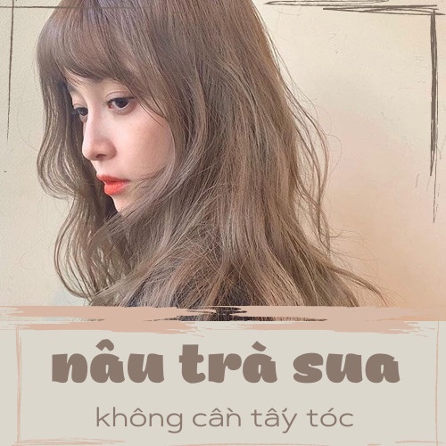 Thuốc Nhuộm Tóc Màu Nâu Trà Sữa Siêu Tôn Da, không tẩy ( Tặng Oxy Trợ Nhuộm + Găng tay )