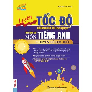 Sách - Luyện Tốc Độ Giải Nhanh Bài Thi Trắc Nghiệm THPT Quốc Gia Môn Tiếng Anh (Chuyên Đề Đọc Hiểu)