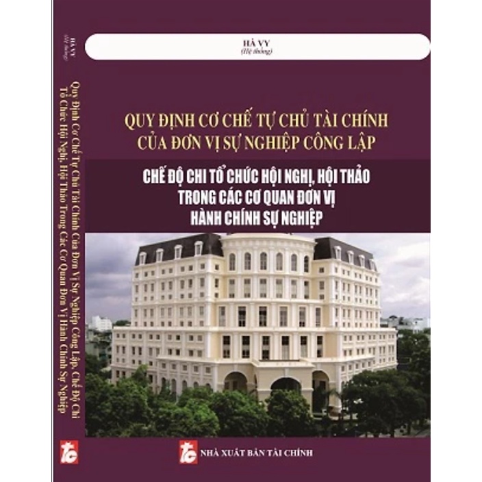 Sách - Quy định cơ chế tự chủ tài chính của đơn vị sự nghiệp công lập - Chế độ chi tổ chức Hội nghị, hội thảo