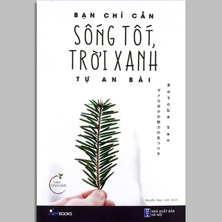 Sách - Bạn Chỉ Cần Sống Tốt, Trời Xanh Tự An Bài