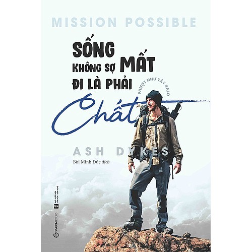 SÁCH: Sống không sợ mất, đi là phải chất (Mission Possible) Tác giả: Ash Dykes