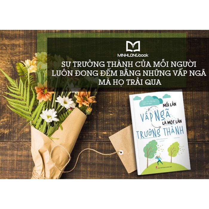 Sách: Mỗi Lần Vấp Ngã Là Một Lần Trưởng Thành - Cuộc Đời Là Quá Trình Không Ngừng Trưởng Thành.