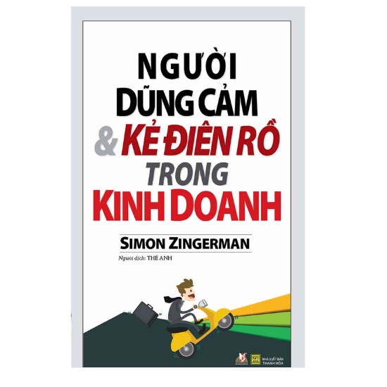 Sách - Người Dũng Cảm Và Kẻ Điên Rồ Trong Kinh Doanh ( Simon Zingerman)