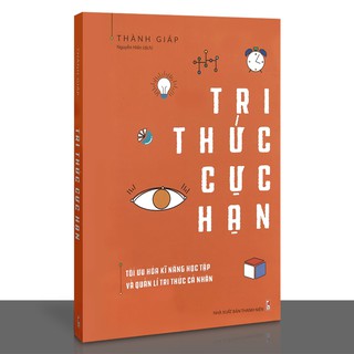 Sách - Tri Thức Cực Hạn - Tối Ưu Hóa Kĩ Năng Học Tập Và Quản Lí Tri Thức Cá Nhân (Kèm Bookmark)