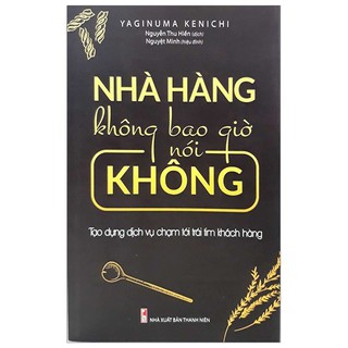 Sách ] Nhà Hàng Không Bao Giờ Nói Không - Tạo Dựng Dịch Vụ Chạm Tới Trái  Tim Khách H - Sách tư duy - Kỹ năng sống Tác giả Yaginuma Kenichi |  GiaSach.com