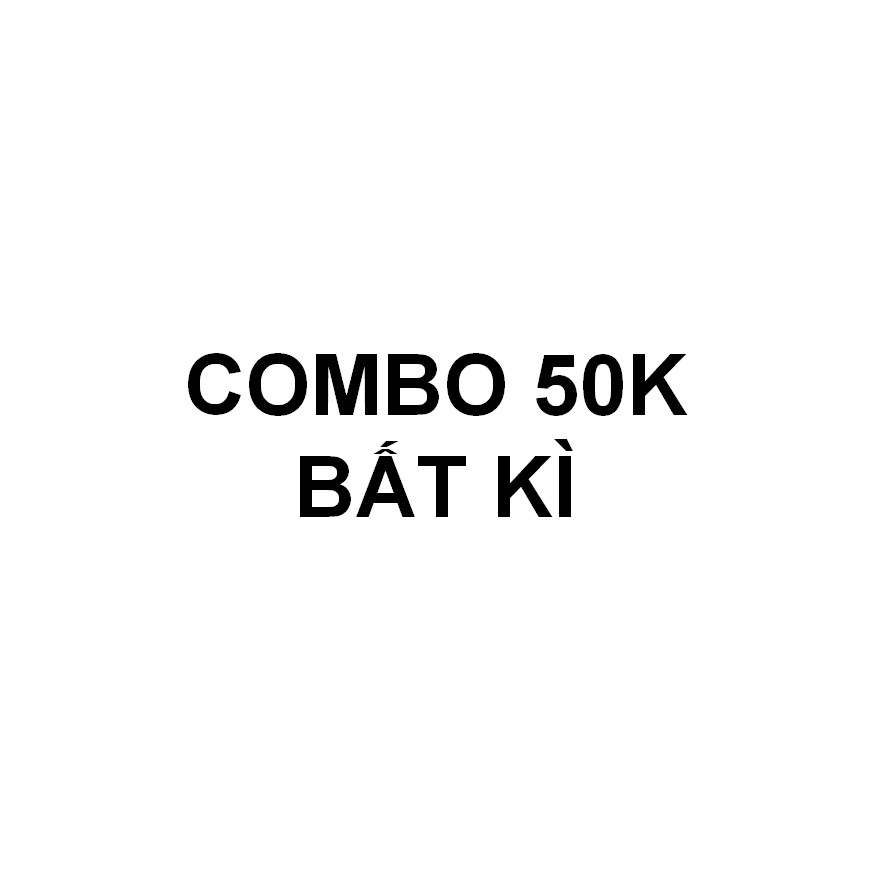 COMBO 50K BẤT KÌ