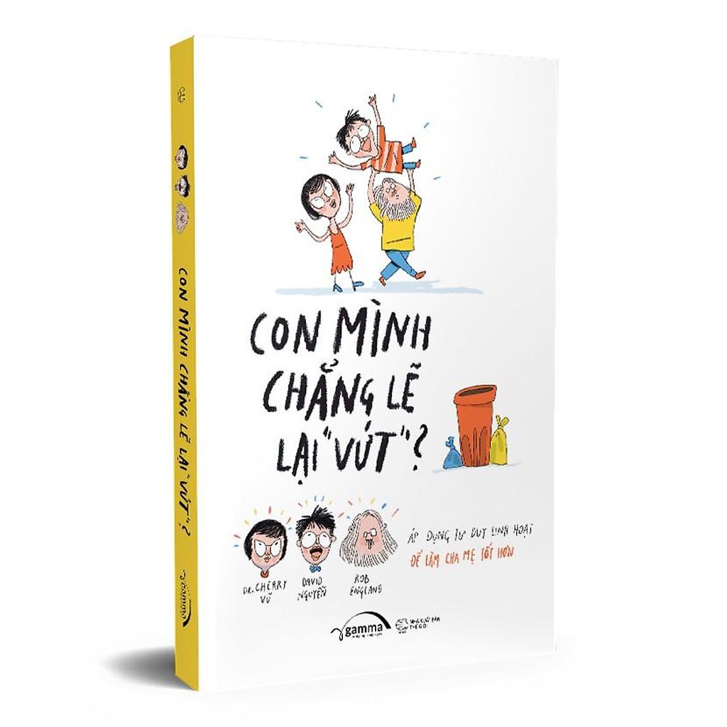 Sách - Con Mình Chẳng Lẽ Lại Vứt - Áp Dụng Tư Duy Linh Hoạt Để Làm Cha Mẹ Tốt Hơn