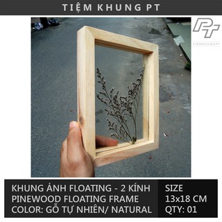 Khung ảnh 13x18 Floating - Khung hình gỗ thông mặt kính - Khung ảnh đẹp để bàn treo tường - Picture Frames Tiệm Khung PT