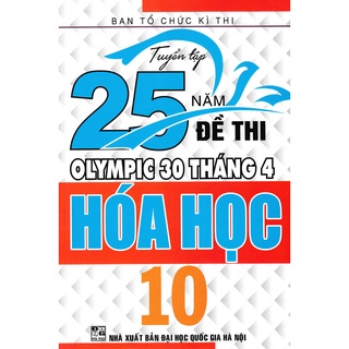 Sách - Tuyển Tập 25 Năm Đề Thi Olympic 30 Tháng 4 Hóa Học 10