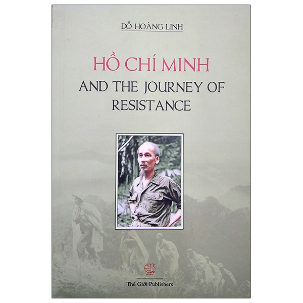 Sách Ho Chi Minh And The Journey Of Resistance - Hồ Chí Minh Và Hành Trình Kháng Chiến