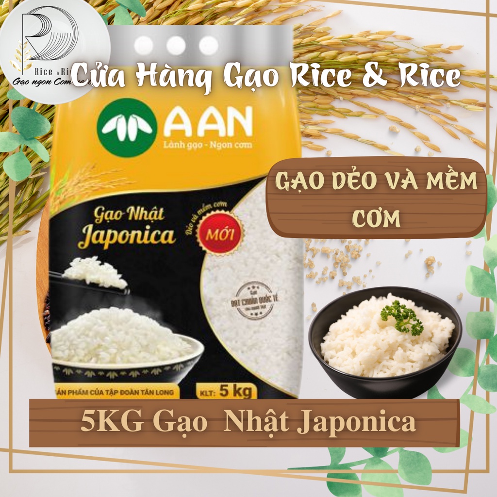 Túi 5KG Gạo Nhật Bản Japonica AAN - Cơm rất dẻo và trắng, vị ngọt hậu. Khi để nguội cơm vẫn mềm dẻo - Rice&Rice