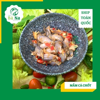 Mắm cá chốt hương vị đặc trưng, sự lựa chọn tuyệt vời của các khách hàng