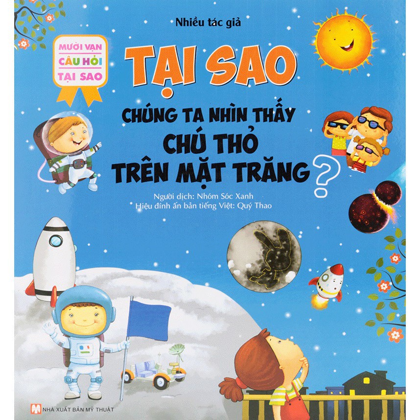 Sách - 10 Vạn Câu Hỏi Tại Sao - Tại Sao Chúng Ta Nhìn Thấy Chú Thỏ Trên Mặt Trăng