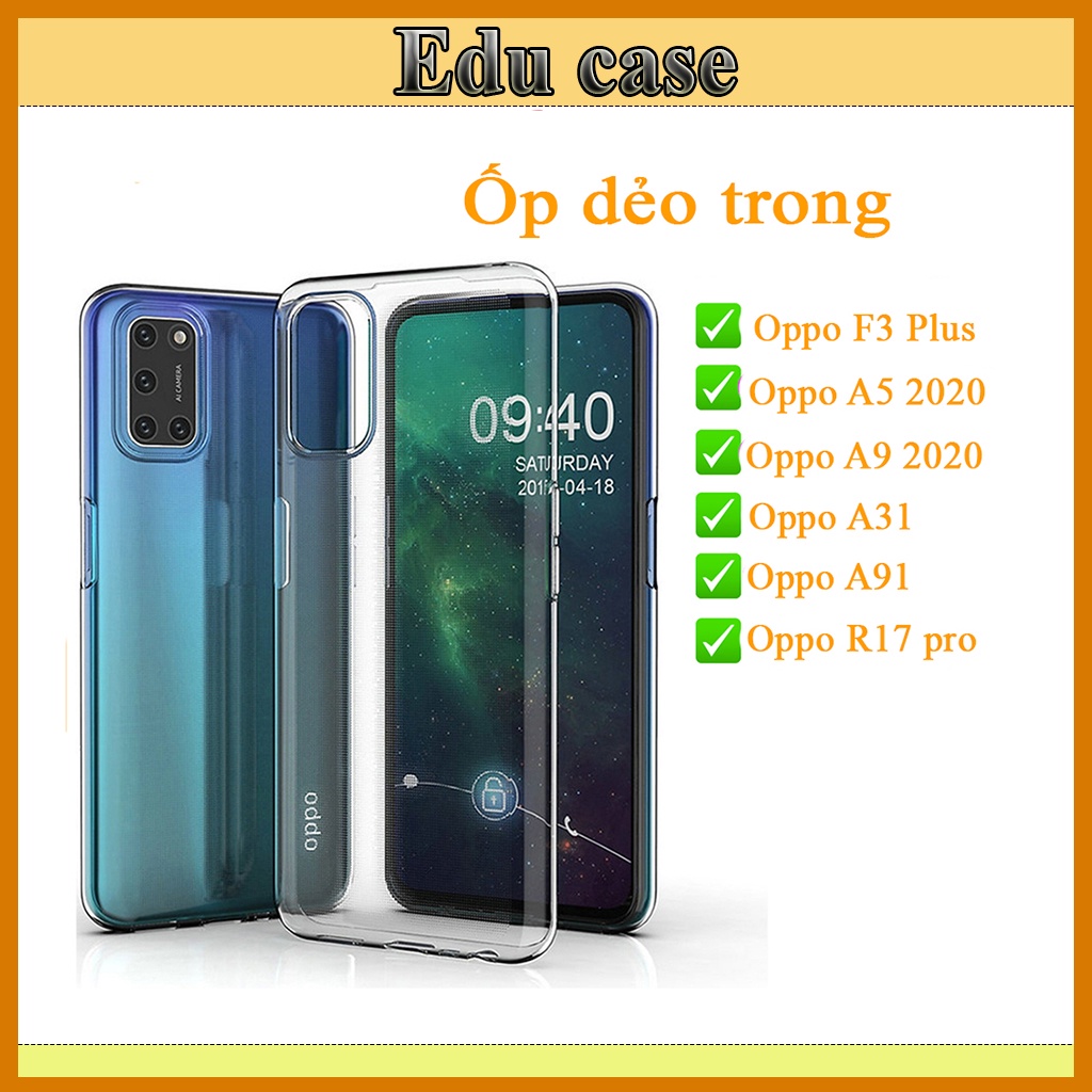 Ốp dẻo trong suốt OPPO F3 Plus,  Oppo A5 2020, Oppo A9 2020, Oppo A31,Oppo A91,Oppo R17 Pro ảnh shop tự chụp educase