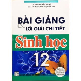 Sách - Bài giảng & lời giải chi tiết Sinh học 12 (TS. Phan Khắc Nghệ)