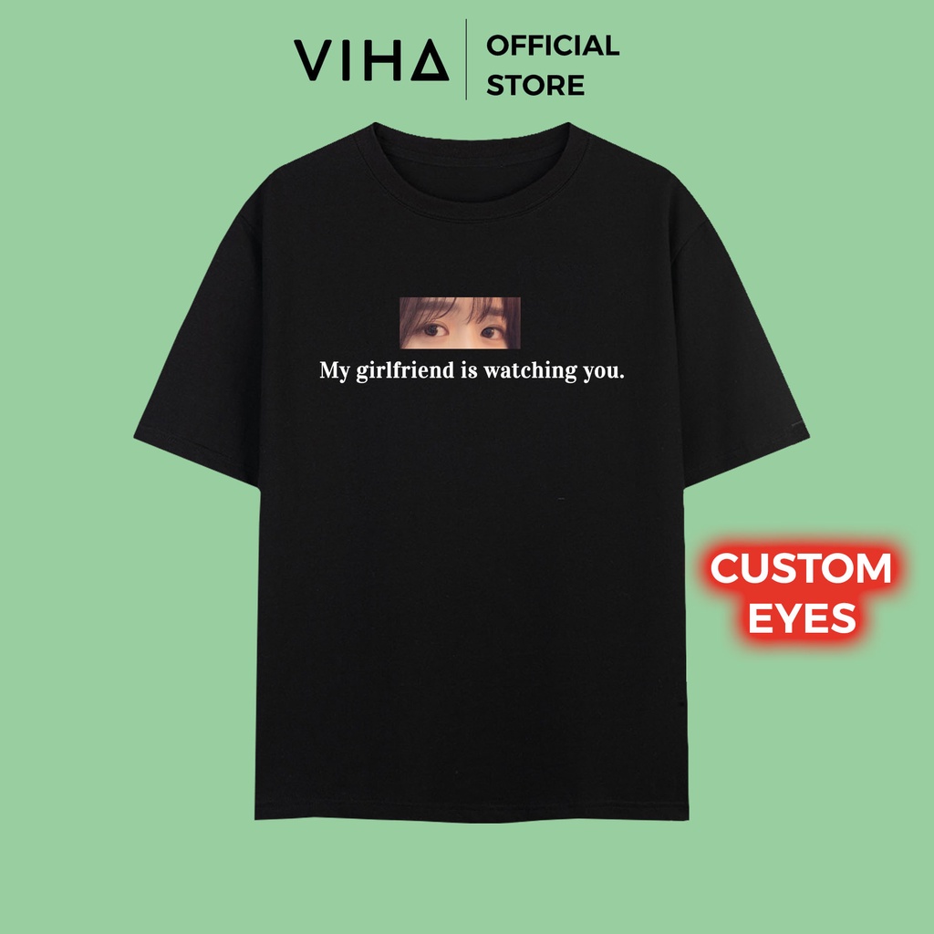 Áo thun in mắt người yêu unisex form rộng chất vải cotton 100% "My girlfriend/boyfriend is watching you"