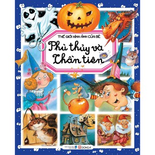 Thế Giới Hình Ảnh Của Bé - Phù Thủy Và Thần Tiên