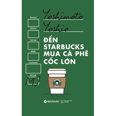 Sách - Đến Starbucks Mua Cà Phê Cốc Lớn (Tái Bản 2018)