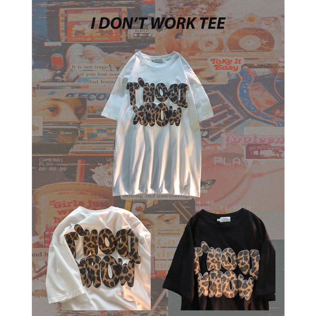 Áo phông oversize họa tiết chữ da báo I DON'T WORK (2 size M,L; Trắng/Đen)