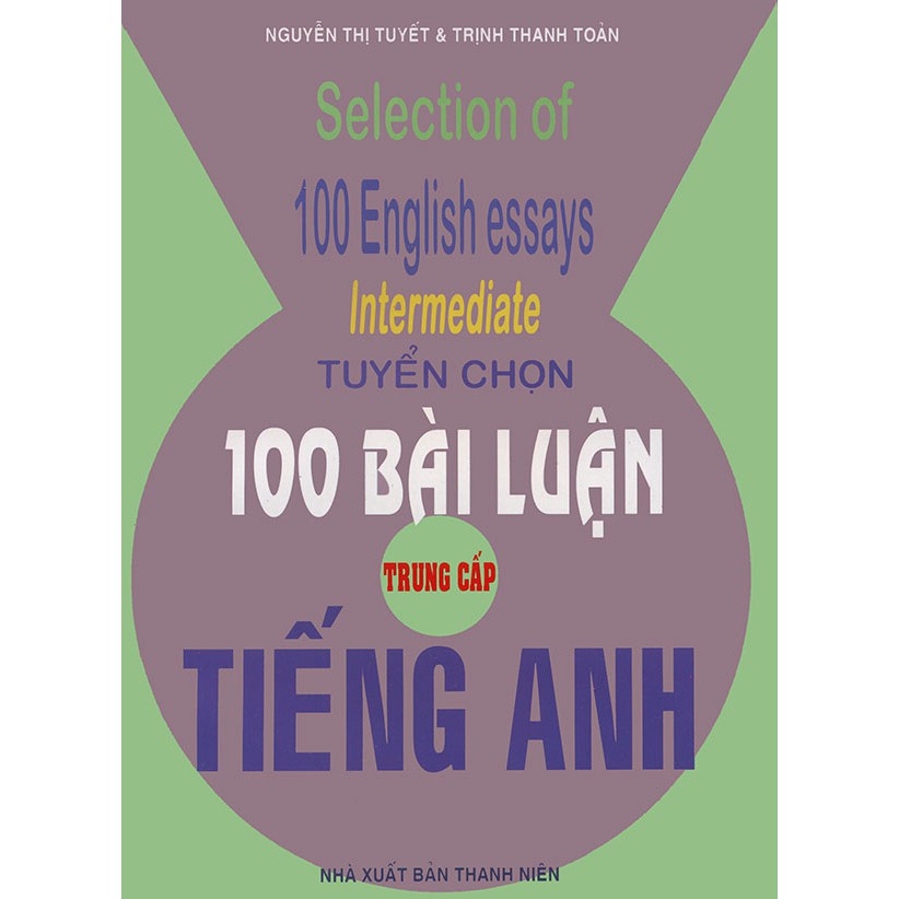 Sách - Tuyển chọn 100 bài luận tiếng Anh - Trung cấp