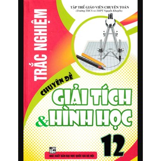 Sách - Trắc nghiệm chuyên đề Giải tích và Hình học 12 (Không lời giải)