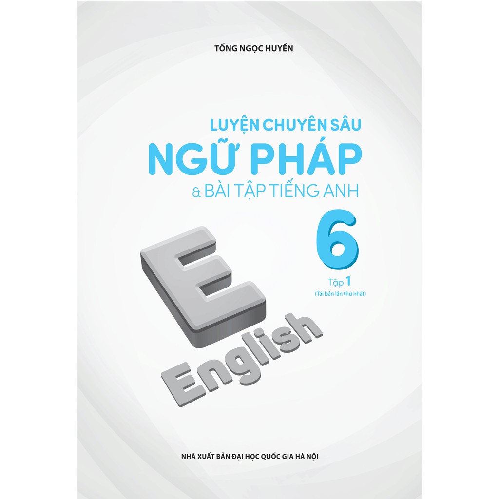 Sách - Luyện Chuyên Sâu Ngữ Pháp Và Bài Tập Tiếng Anh 6 (Tập 1)