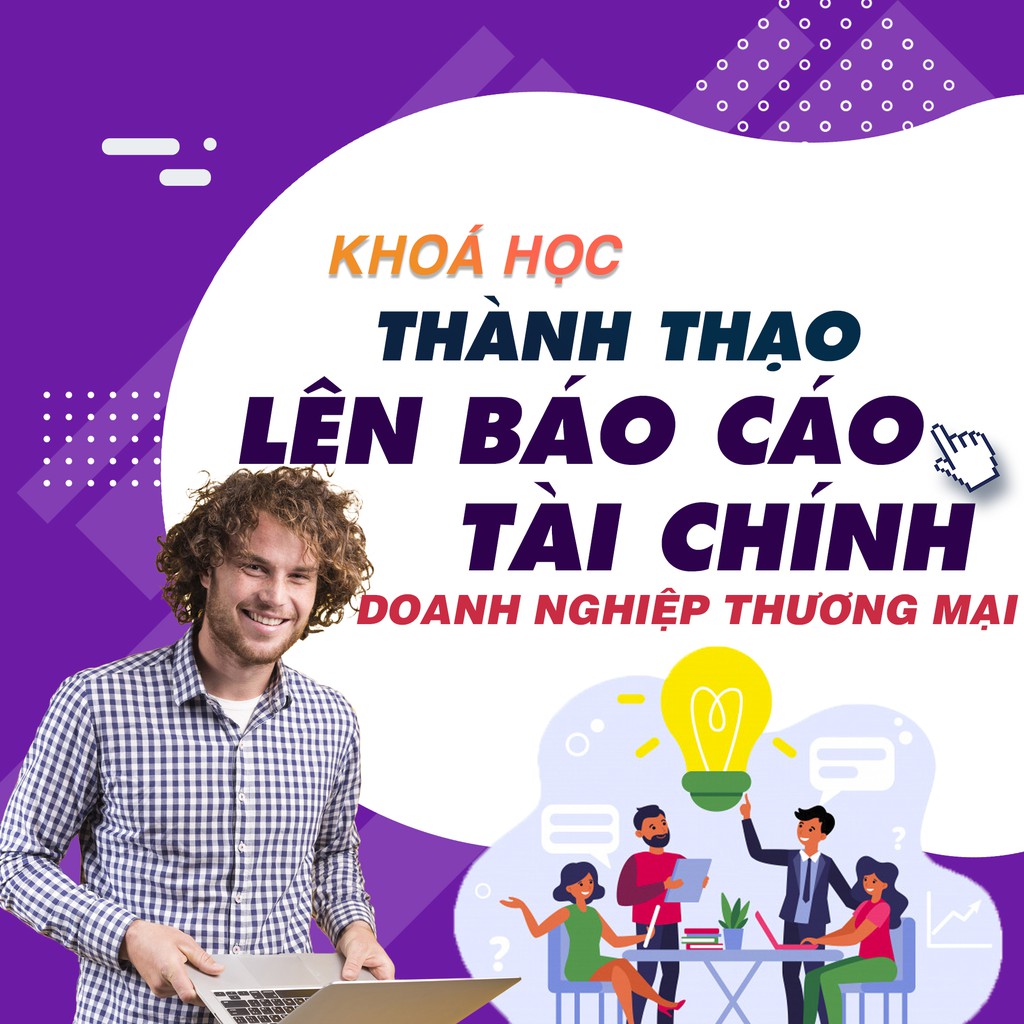 Khóa học Lên Báo cáo tài chính tại doanh nghiệp thương mại, GV PHẠM THỊ TUYẾT [UNICA.VN]