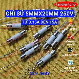 Cầu chì sứ chân cắm 5mm x 20mm 1A, 2A, 3A,  3.15A, 4A, 5A, 6.3A, 8A, 10A, 12A, 12,5A, 15A, 20A 250V