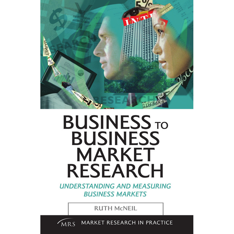 Business To Business Market Research - Understanding And Measuring Business Markets